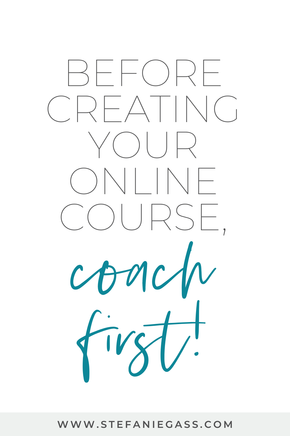 Text Reads:  Before creating your online course, coach first!  Stefanie Gass.com 