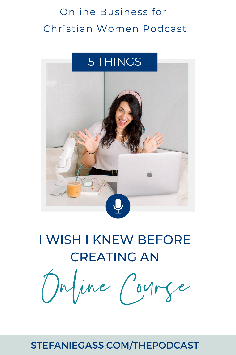 brown haired woman smiling at her laptop with her podcast microphone beside her.  Text reads: 5 things I wish I knew before creating an online course, Stefanie Gass Podcast 