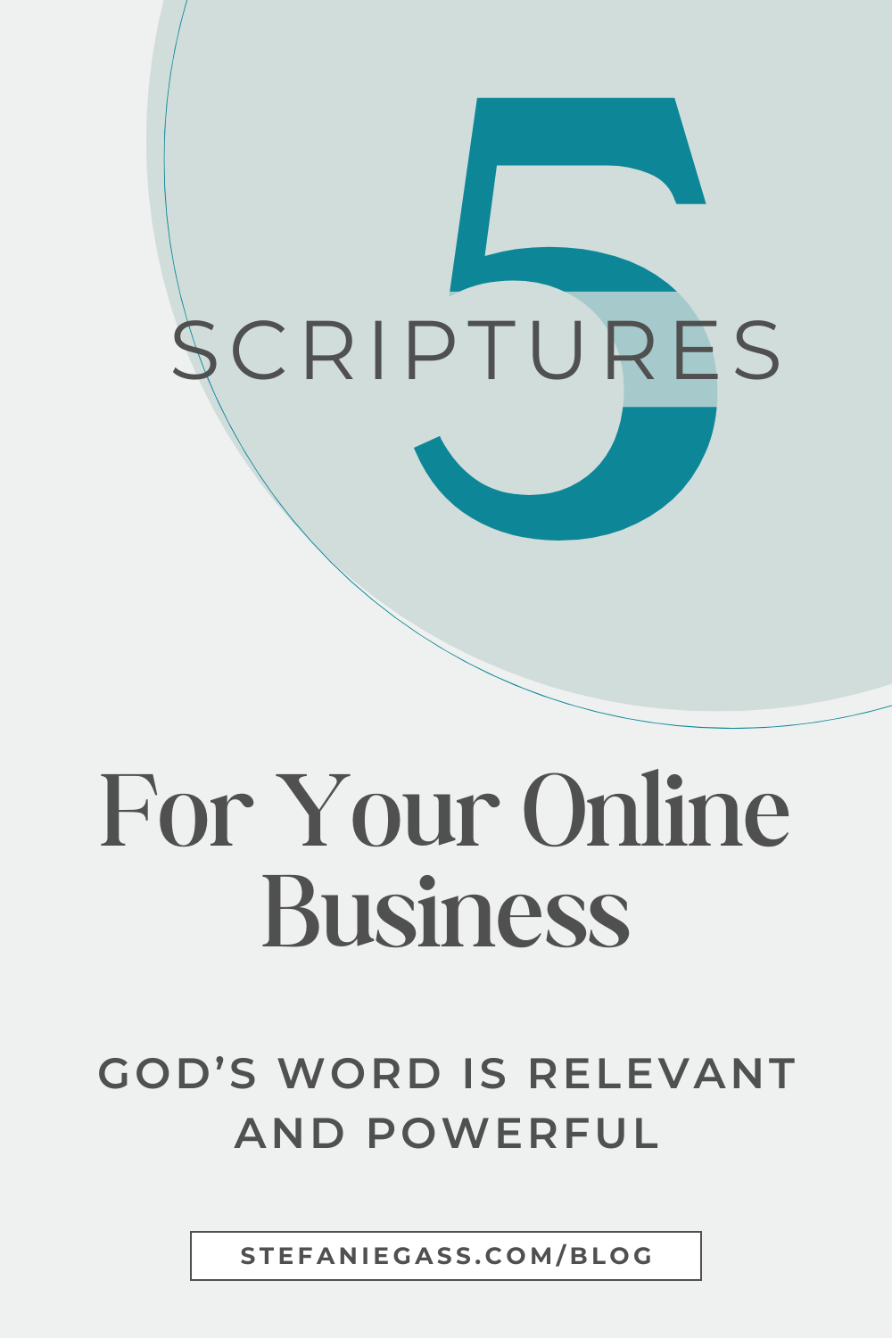 Image reads: 5 Scriptures for your online business.  God's word is relevant and powerful, Stefanie Gass Blog