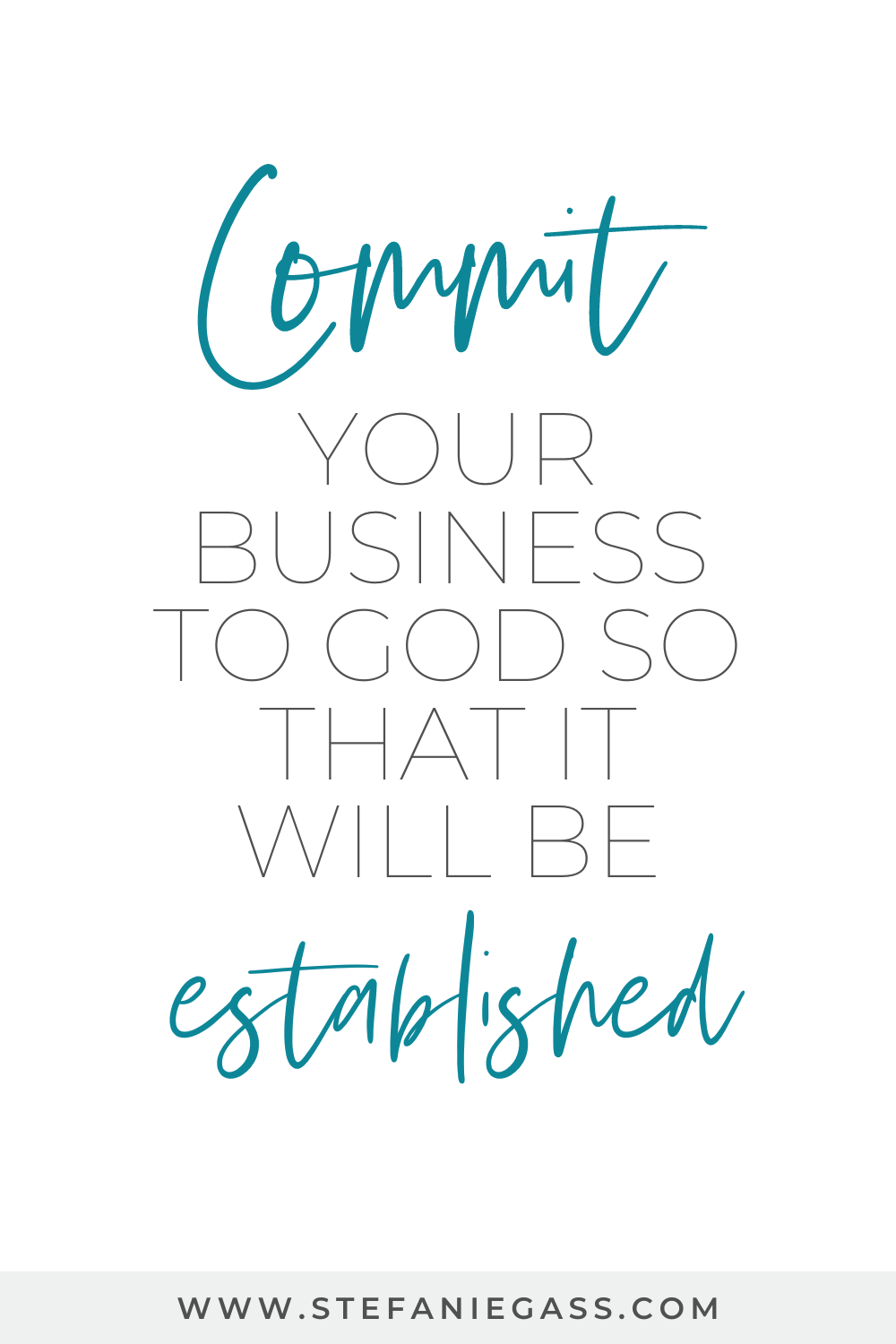 Text reads:  Commit your business to God so that it will be established.  Stefanie Gass 