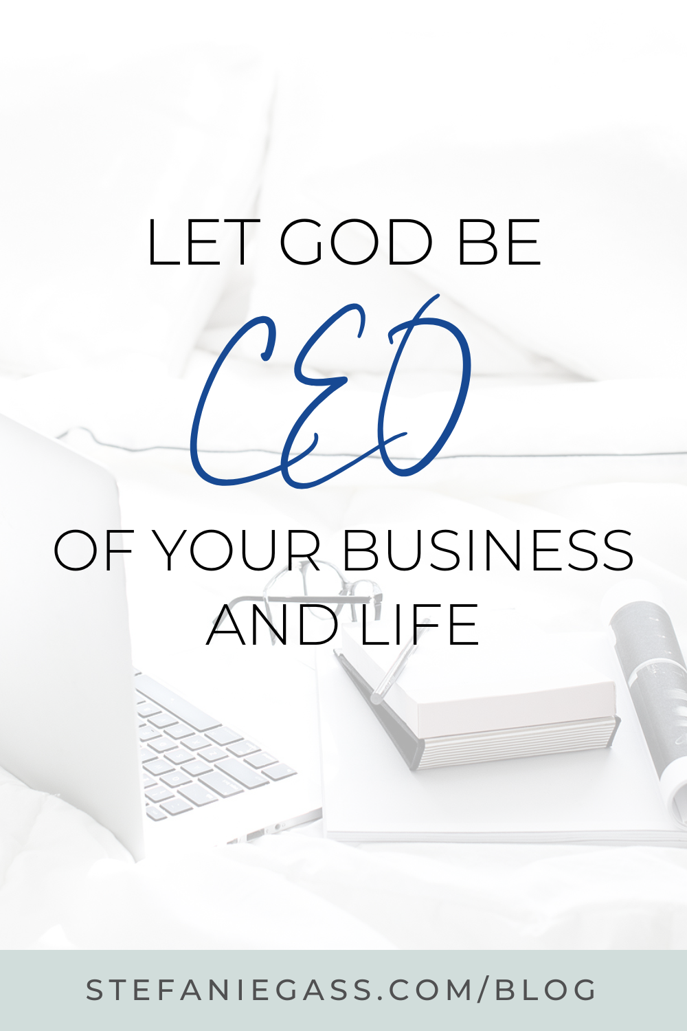 Text reads:  Let God be CEO of your business and life, Stefanie Gass Quote