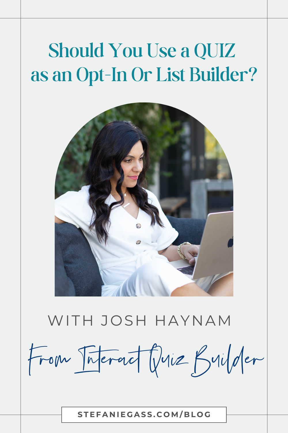 Image is of a dark haired woman in white seated while looking at laptop. Text says" Should you use a quiz as an opt-in or list builder? With Josh Haynam from Interact quiz builder."