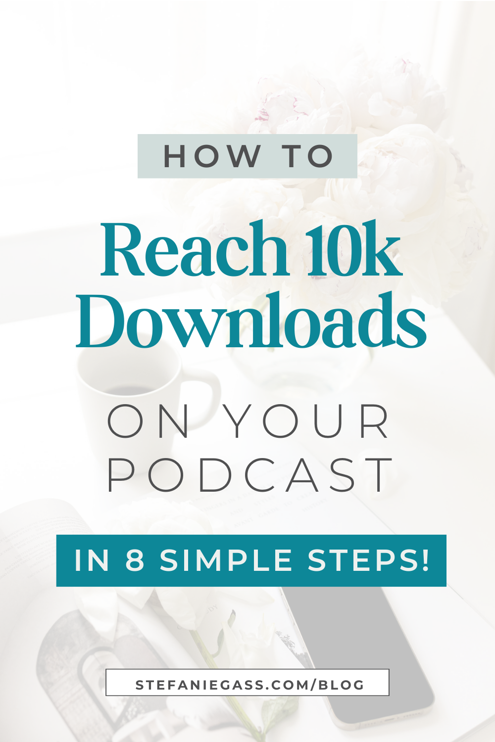 Text says " how to reach 10k downloads on your podcast in 8 simple steps"