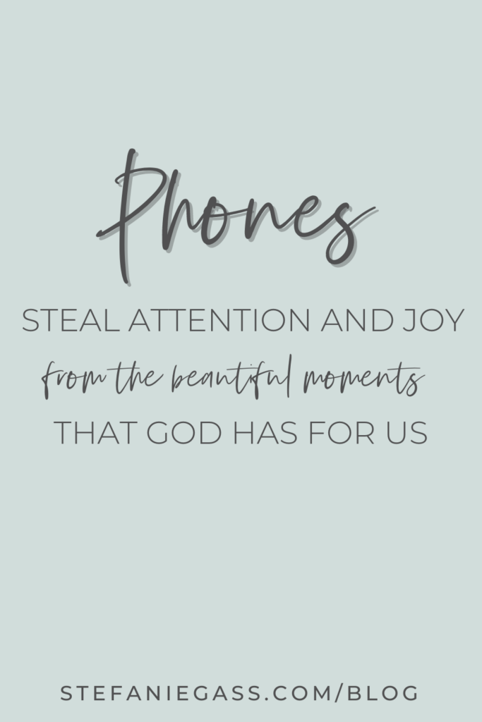 Text says " Phones steal attention and joy from the beautiful moments that God has for us." 
