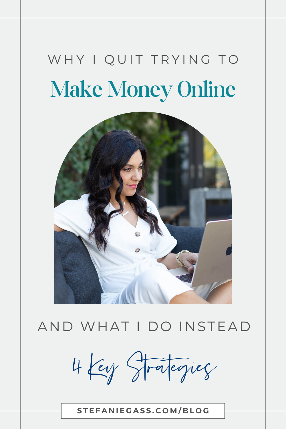 brown haired woman smiling as she works on her laptop while sitting on a blue couch  Text reads:  Why I stopped trying to make money online and what I do instead.  4 Key Strategies  Stefanie Gass Blog