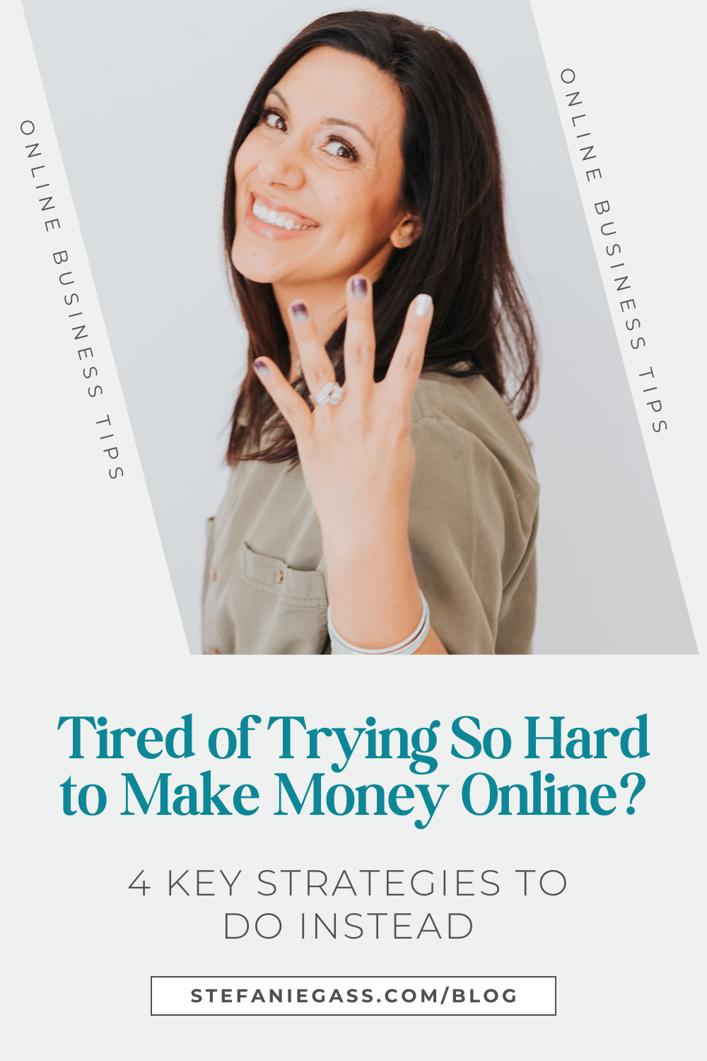 brown haired woman smiling as she holds up four fingers  Text reads: Tired of Trying so hard to make money online?  4 Key Strategies to do instead.  Stefanie Gass Blog