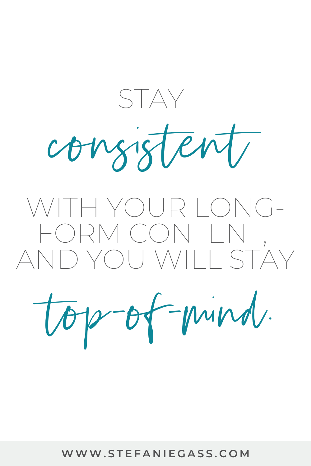 Text reads:  Stay consistent with your long-form content, and you will stay top of mind.  Stefanie Gass Blog