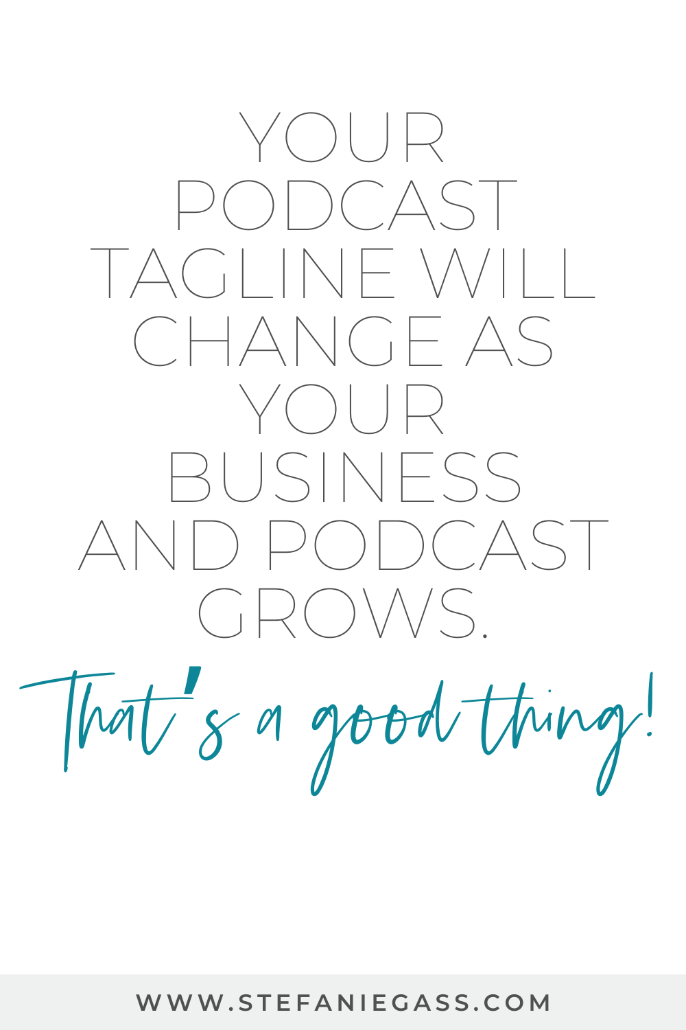 Stefanie Gass Quote:  Your Podcast tagline will change as your business and podcast grows.  That's a good thing!