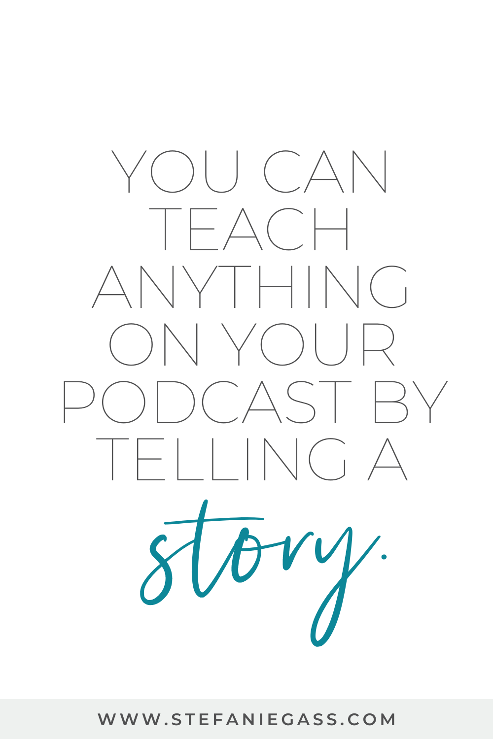 Text reads:  You can teach anything on your podcast by telling a story  Stefanie Gass 