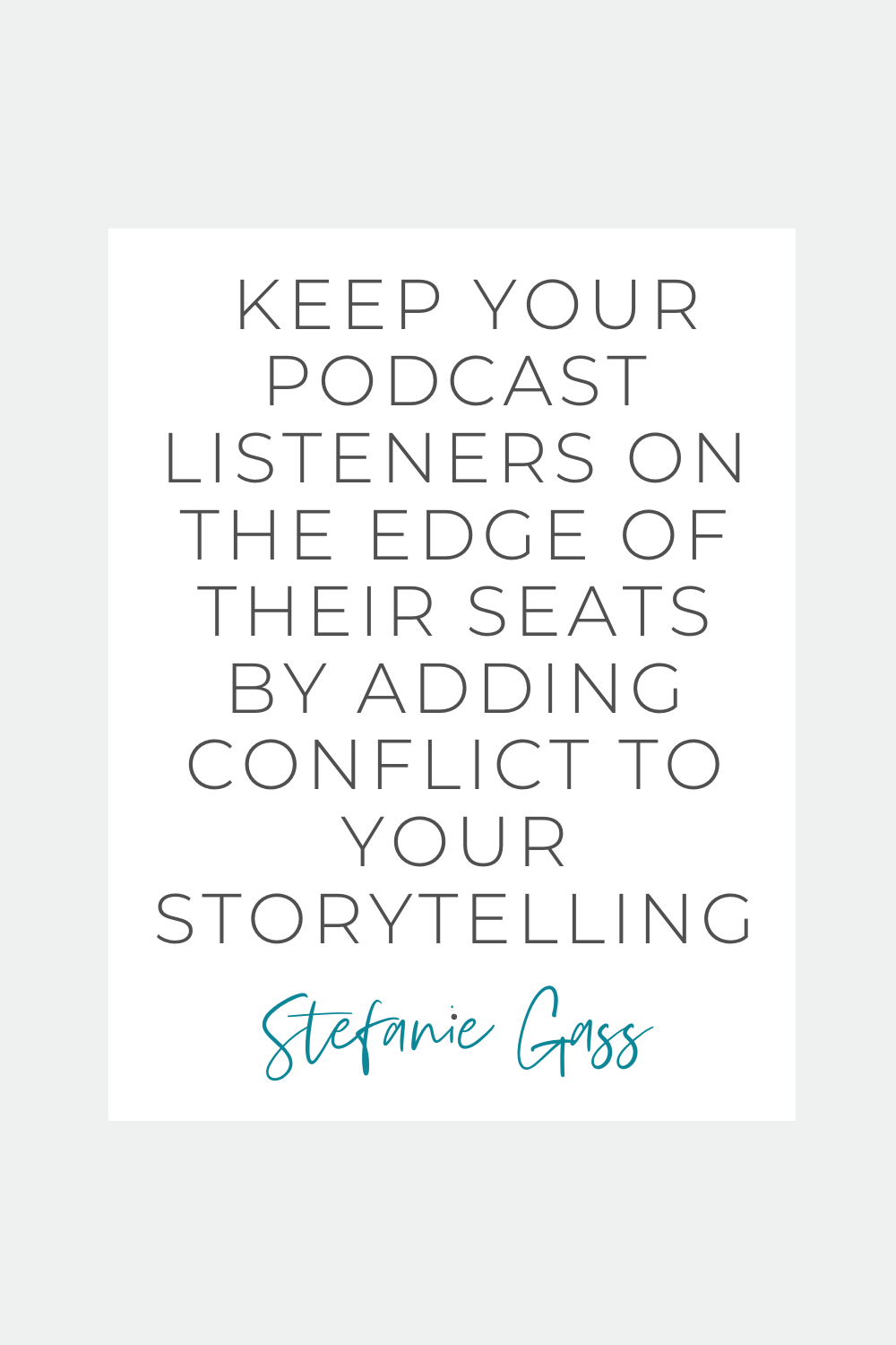 Stefanie Gass quote:  Keep your podcast listeners on the edge of their seats by adding conflict to your storytelling.  