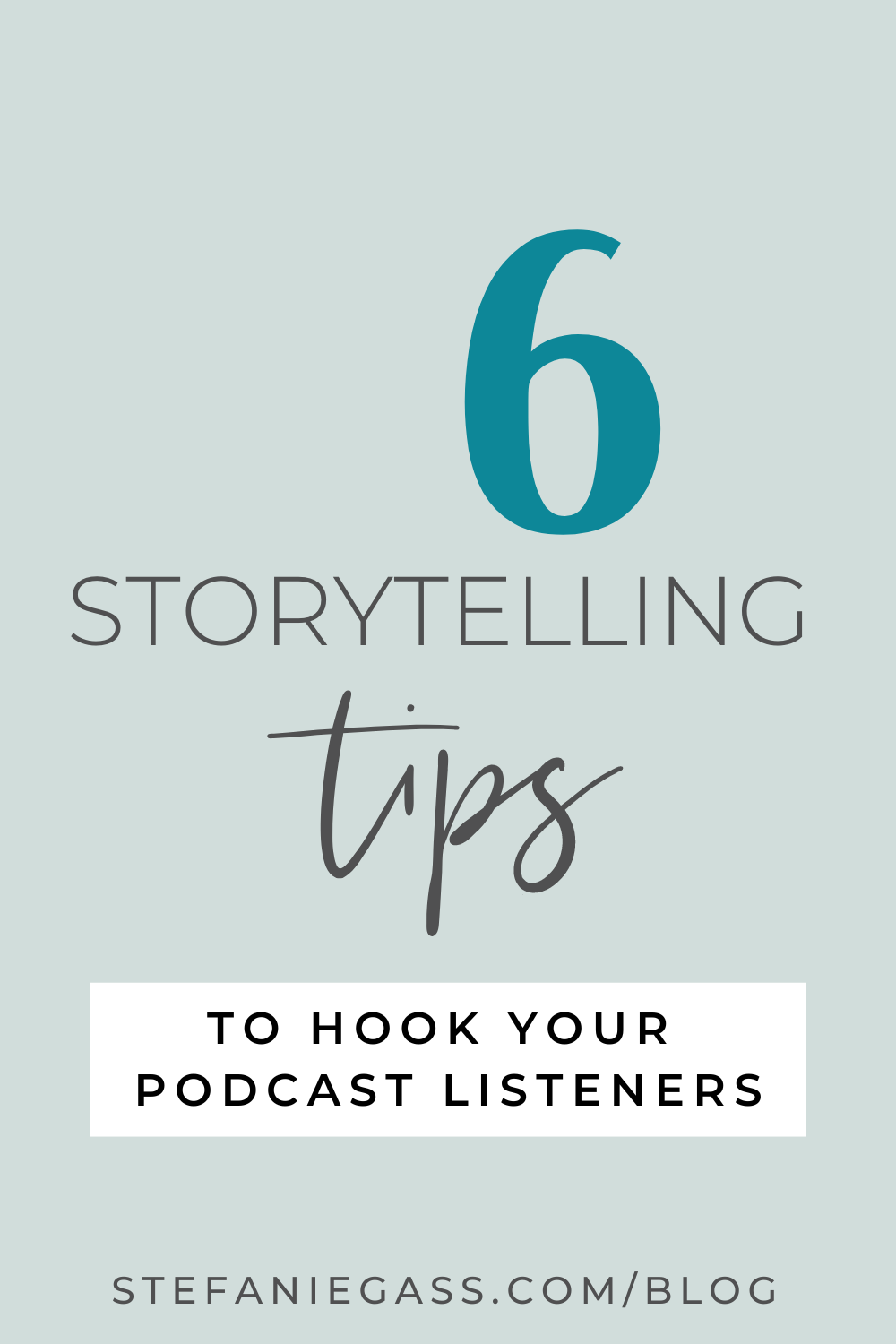 Image text reads:  6 Storytelling tips to hook your podcast listeners, Stefanie Gass Blog