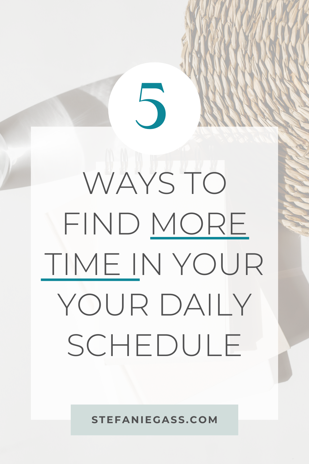 Text says" 5 ways to find more time in your daily schedule"