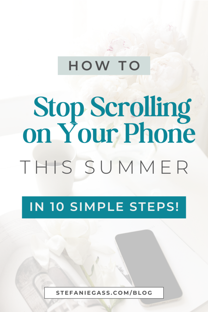 Text says " how to stop scrolling on your phone this summer in 10 simple steps!"