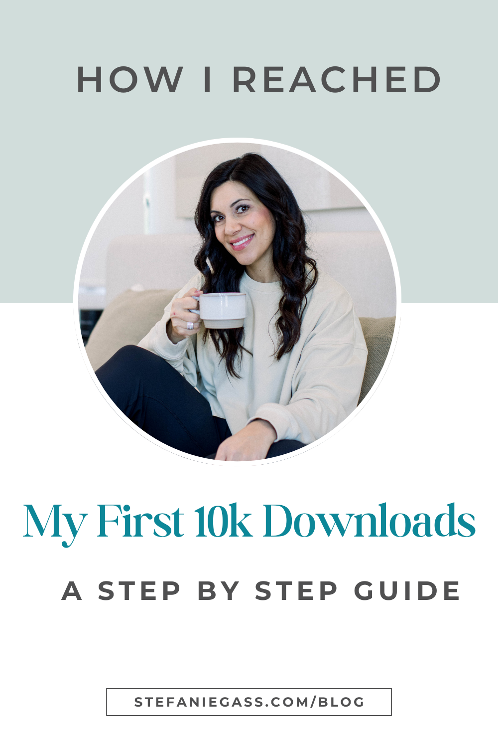 Text says " how I reached my first 10k downloads a step by step guide" Image is a woman with dark hair with a cup of coffee in her hand"