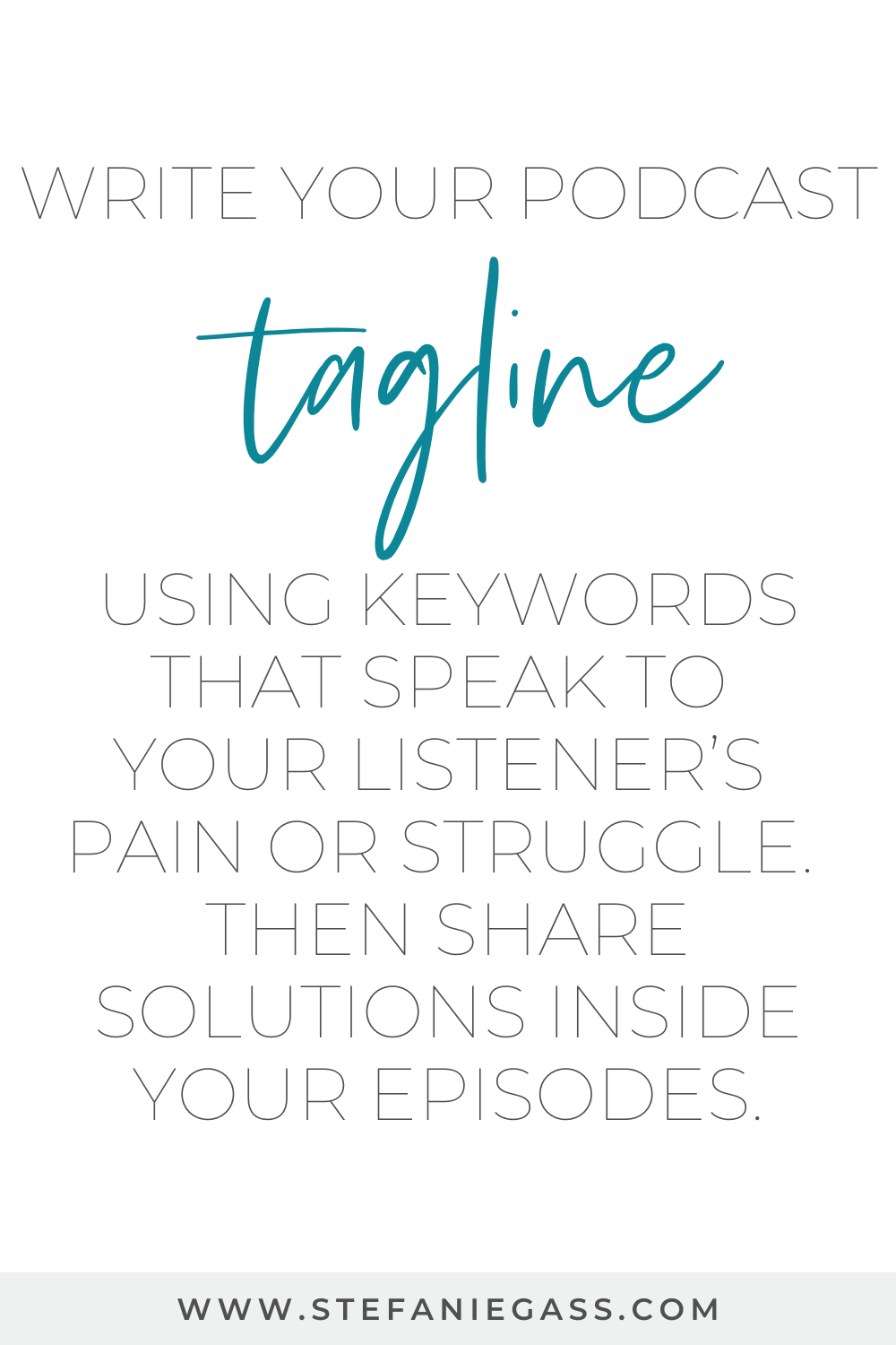 Image Text reads: Write your podcast tagline using keywords that speak to your listener’s pain or struggle. Then share solutions inside your episode.
