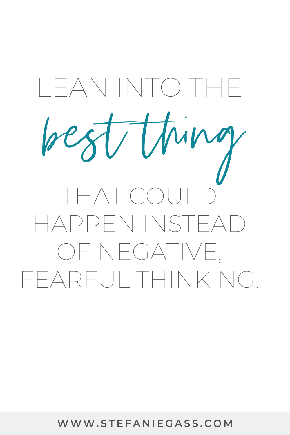 Image text reads: Lean into the best thing that could happen instead of negative, fearful thinking.