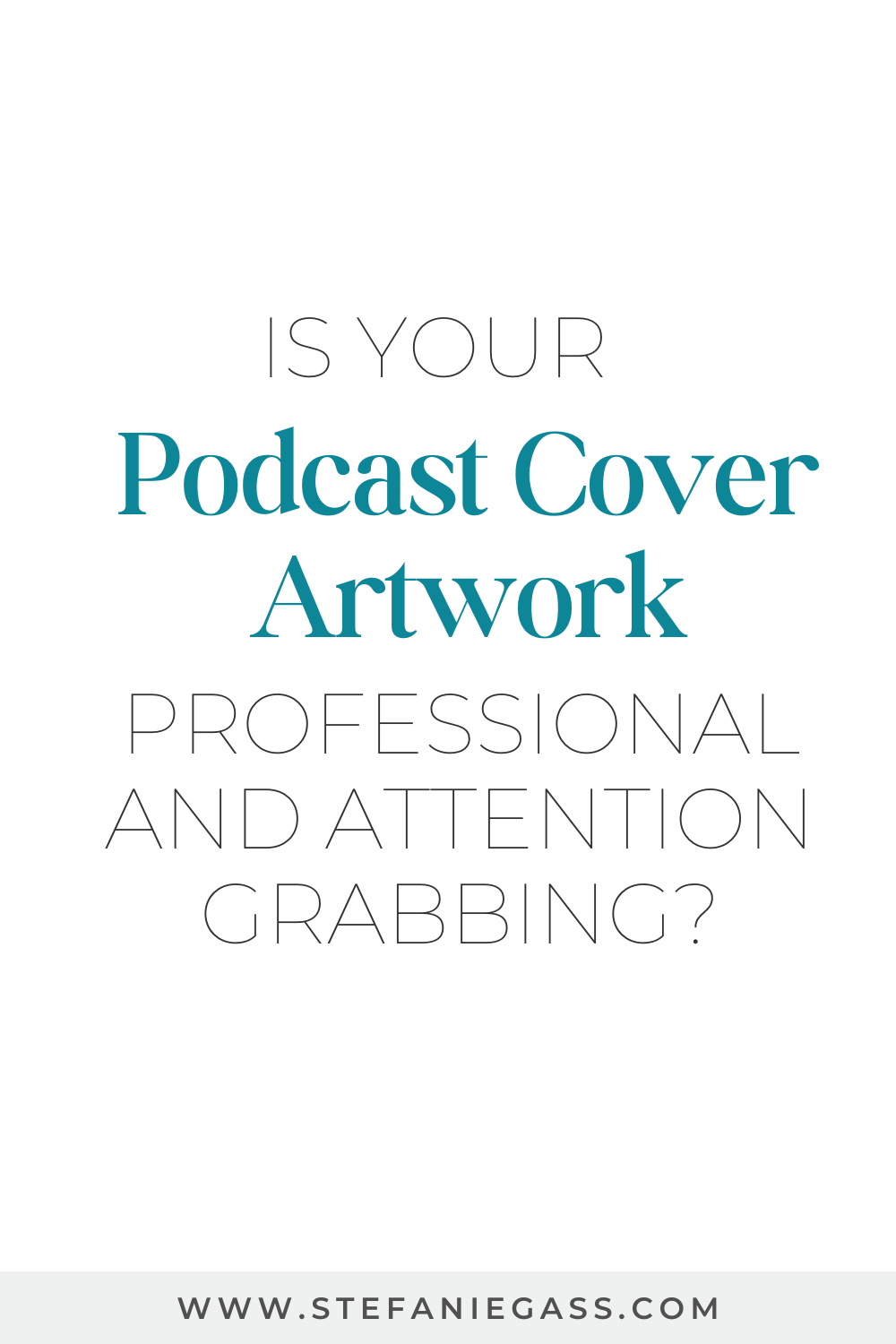 Image Text reads Is  Your Podcast Cover Artwork professional and attention grabbing? Stefanie Gass Blog