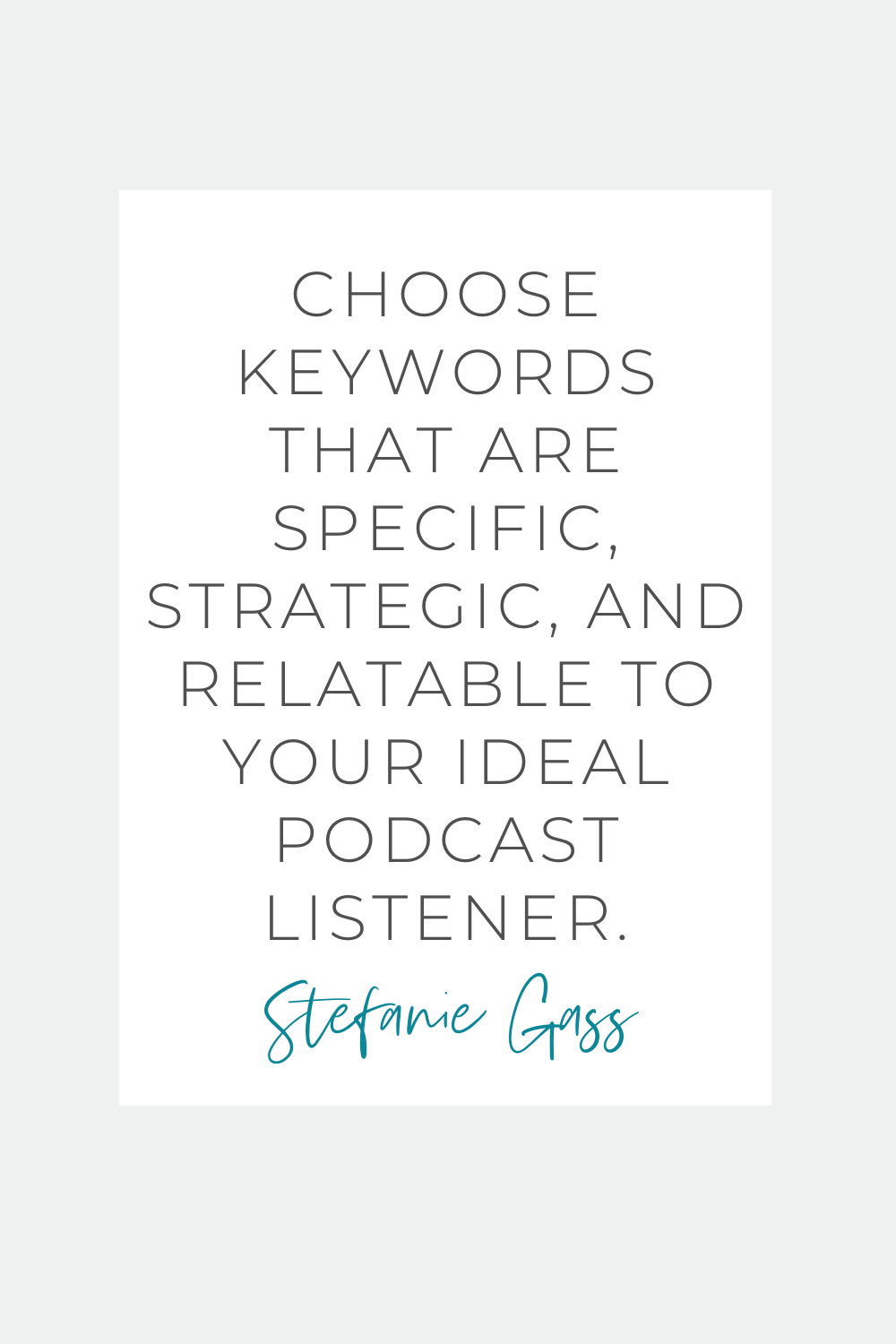 Stefanie Gass Quote: Choose keywords that are specific, strategic, and relatable to your ideal podcast listener.