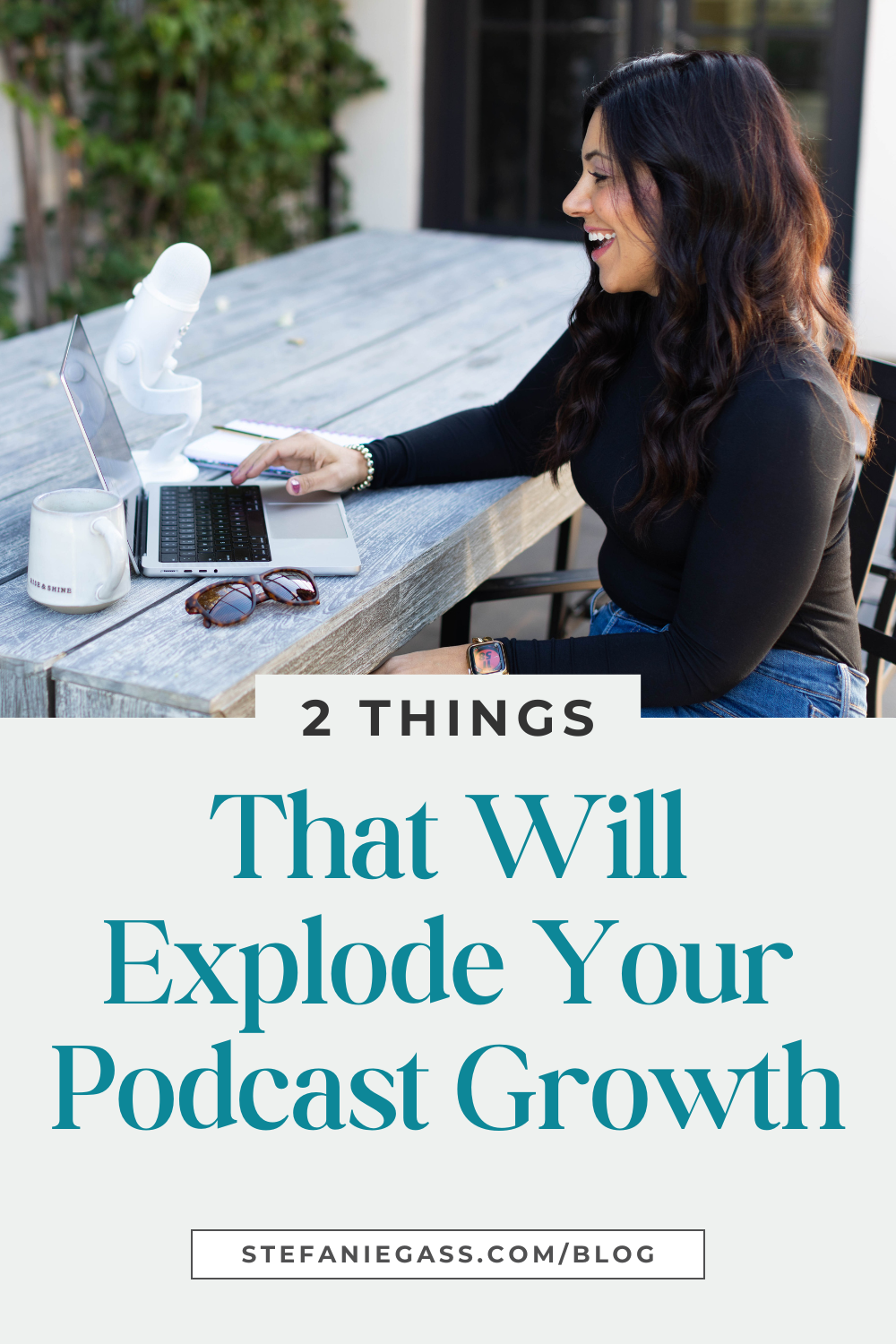 brown haired woman smiling as she looks at her laptop. She is sitting at a table with her laptop, podcast microphone, cup, and sunglasses.  Image text reads: 2 Things That Will Explode Your Podcast Growth, Stefanie Gass Blog