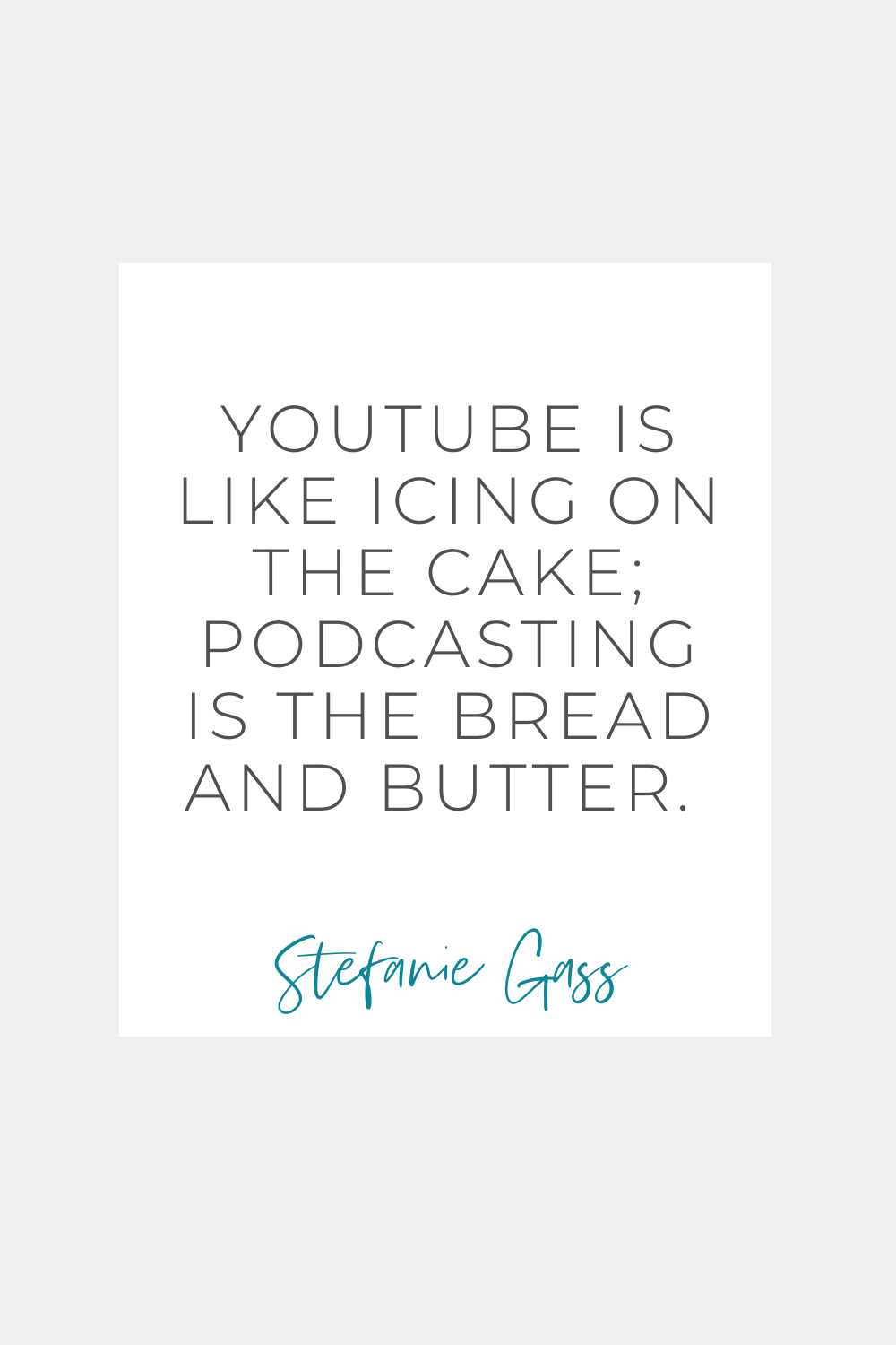 Text says" Youtube is like icing on the cake; podcasting is the bread and butter."