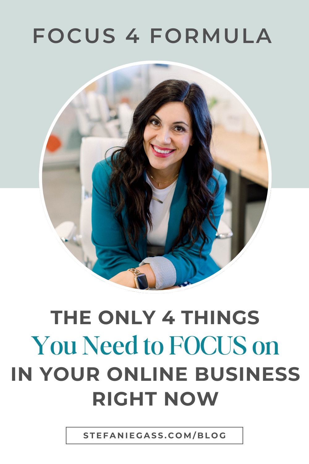 smiling brown haired woman sitting on a white chair with arms crossed in her lap, she is leaning forward. Image text reads: Focus 4 Formula, The Only 4 Things You Need to Focus on in Your Online Business Right Now, Stefanie Gass Blog