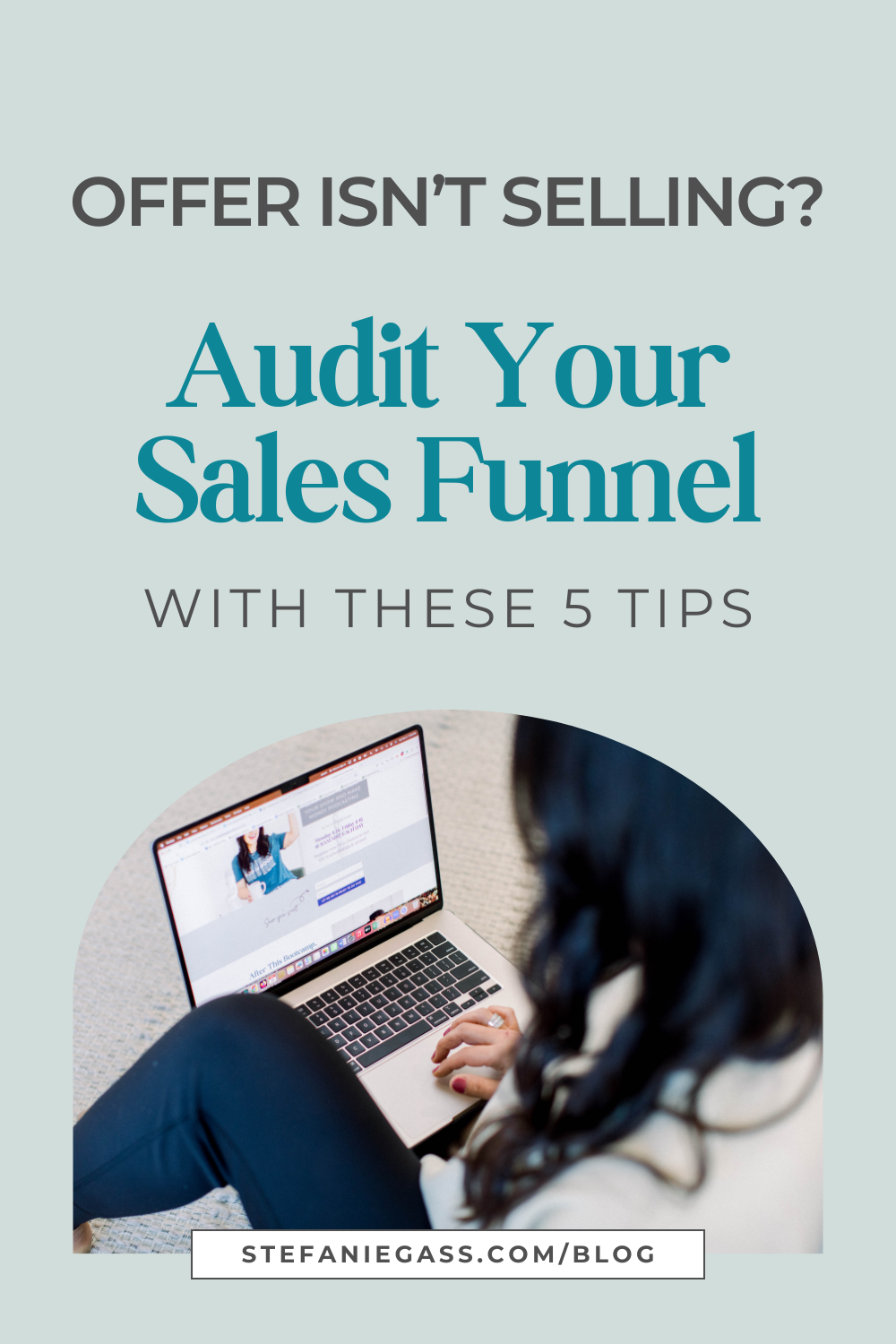 brown haired woman sitting with her back to the image viewer.  She is typing on her laptop.  Image text reads: Offer Isn't Selling? Audit Your Sales Funnel with These 5 Tips, Stefanie Gass Blog