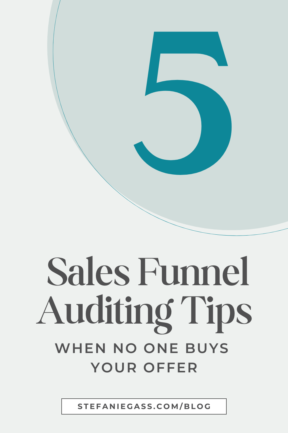 Big, blue number 5 with the image text reading: 5 Sales Funnel Auditing Tips When No One Buys Your Offer, Stefanie Gass Blog