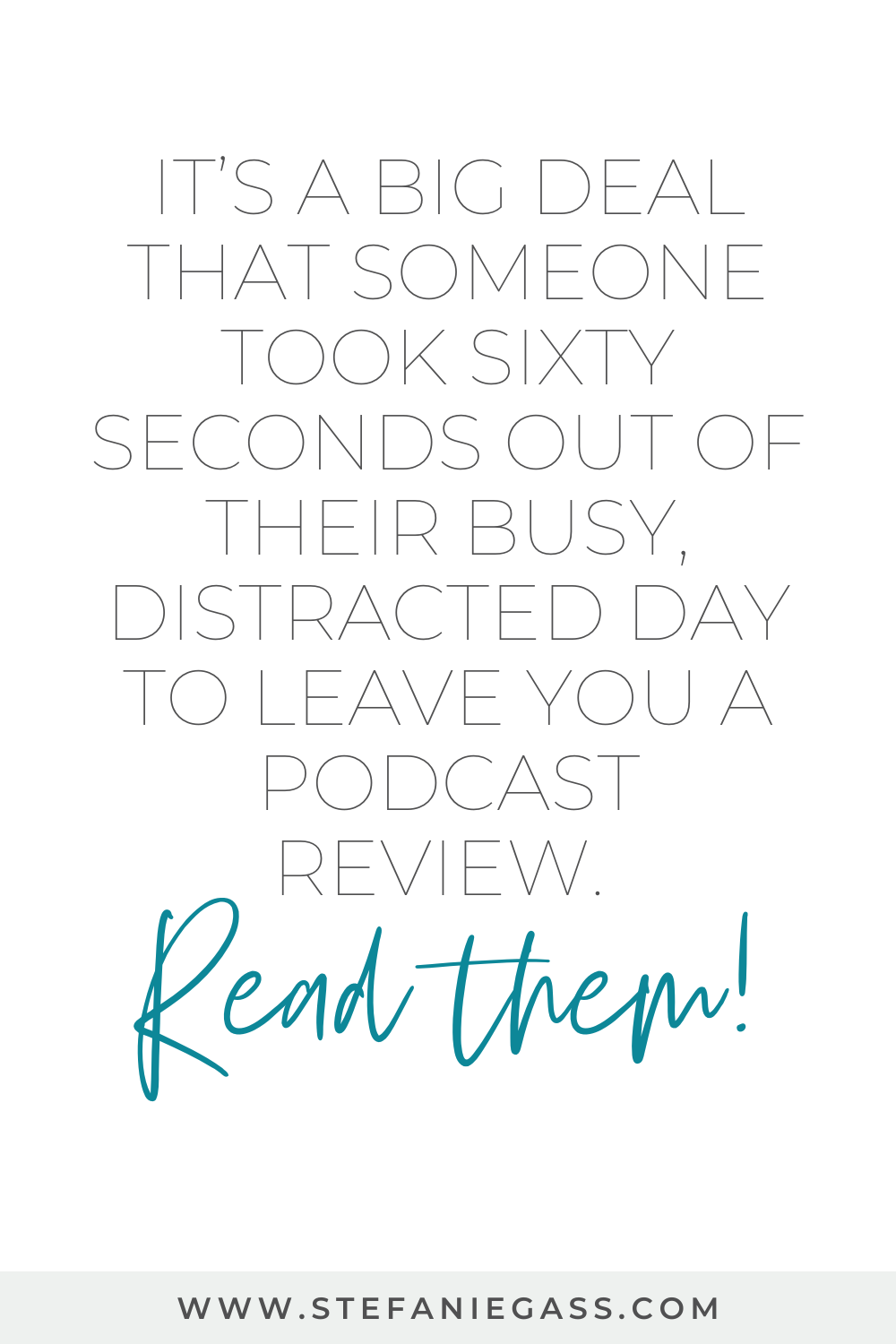 Image text reads: It's a big deal that someone took sixty seconds out of their busy, distracted day to leave you a podcast review. Read them! Stefanie Gass Blog