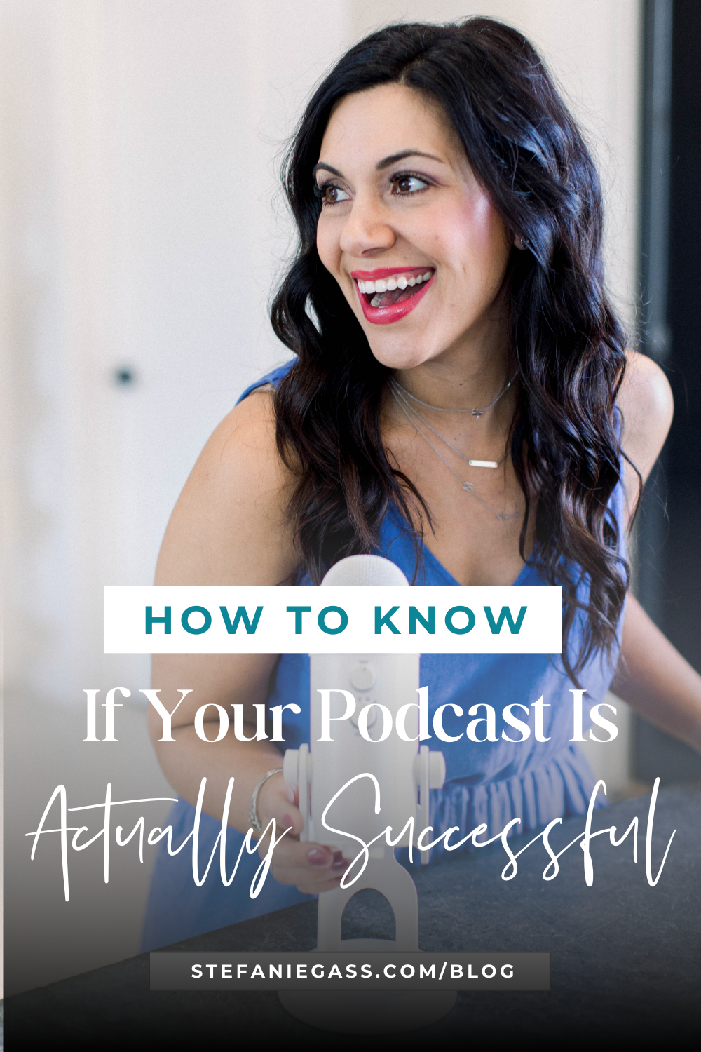 brown haired woman smiling as she leans forward toward her podcast microphone Image text reads: How to Know If Your Podcast is Actually Successful, Stefanie Gass Blog