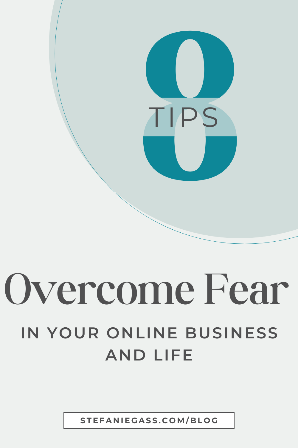 Image Text reads: 8 Tips Overcome Fear in Your Online Business and Life Stefanie Gass Blog