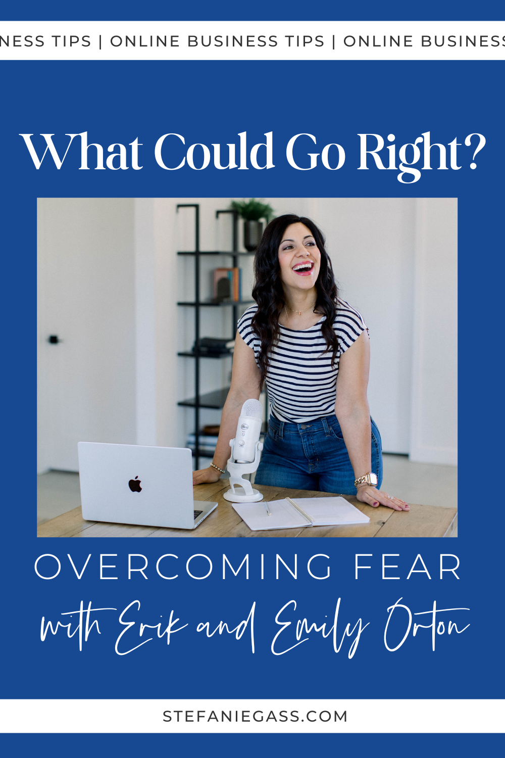 brown haired woman smiling and looking to her left as she stands at a table. The table has her laptop open, a notebook, and her white podcast microphone
Image text reads: What Could Go Right? Overcoming Fear with Erik and Emily Orton, StefanieGass.com