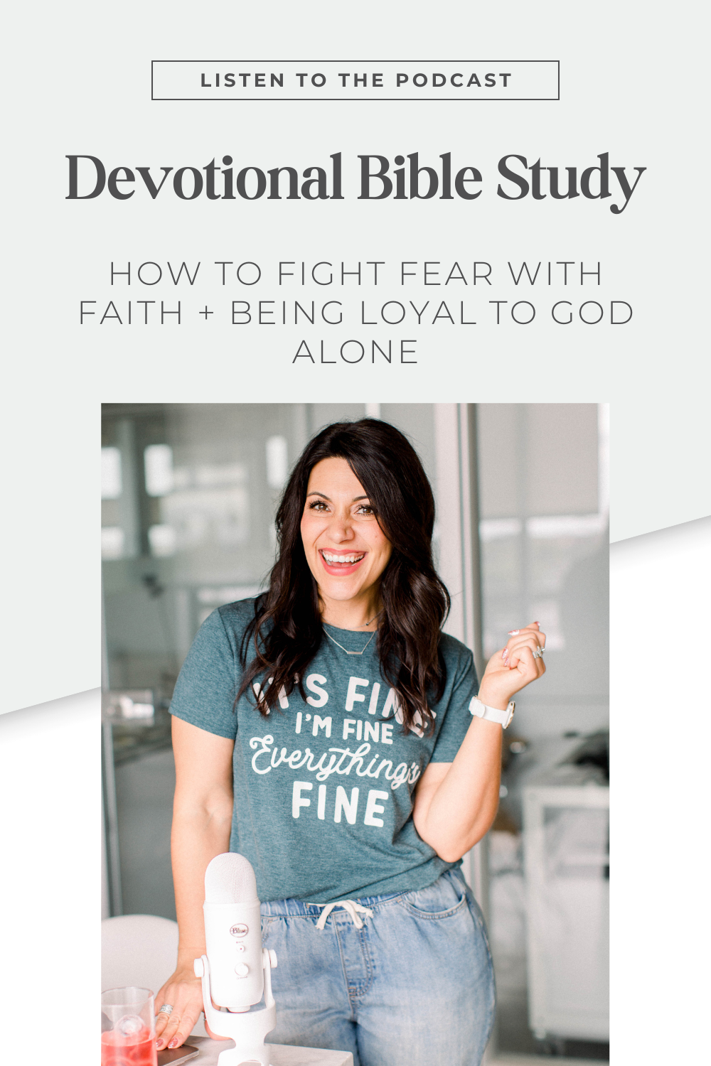 Brown haired woman smiling standing at a table with her podcast microphone. Image Text says " Devotional Bible study how to fight fear with faith + being loyal to God alone" Listen to the Stefanie Gass Podcast
