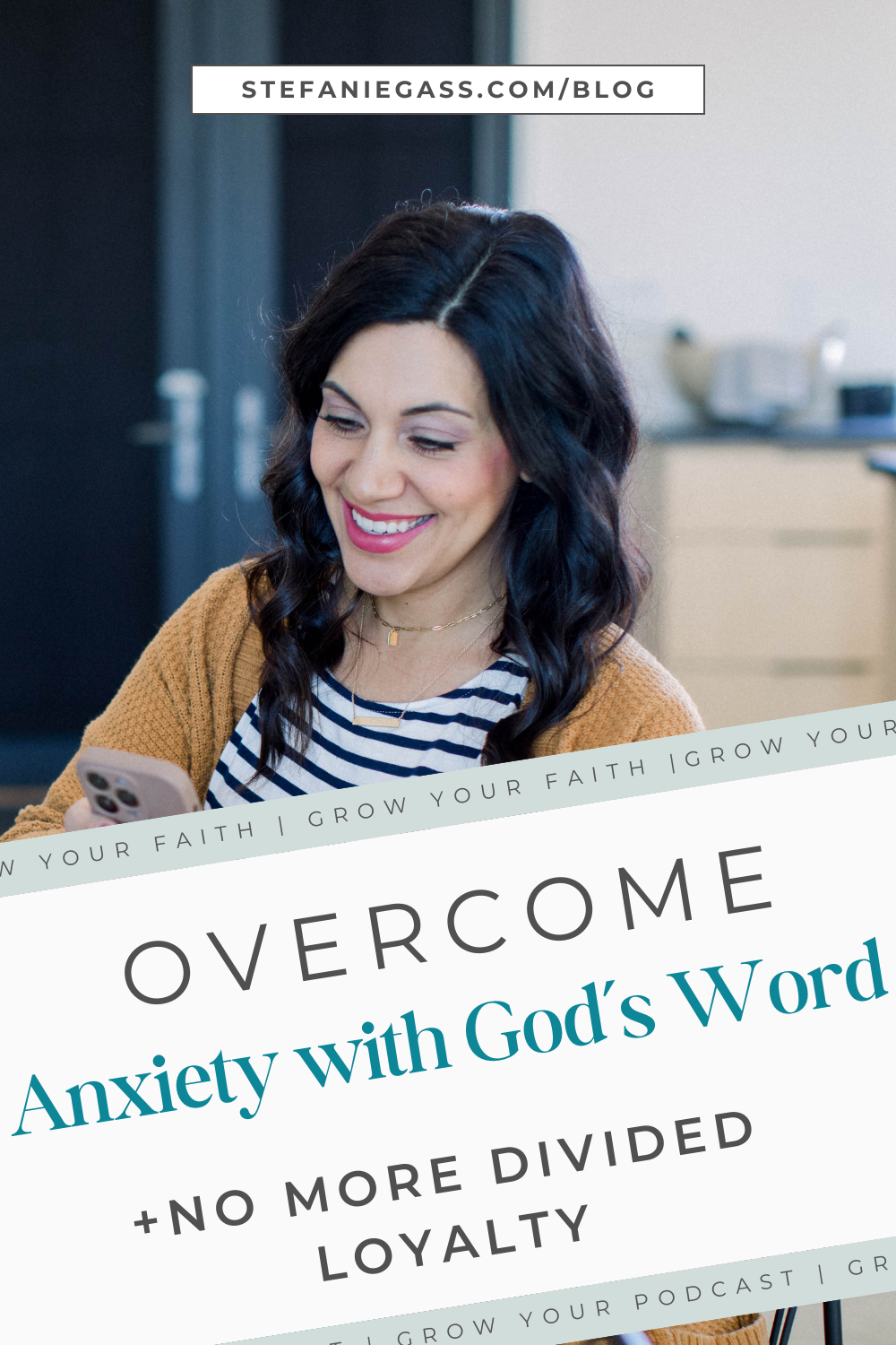 Brown haired woman smiling while she looks at her phone.  Image Text reads "Overcome anxiety with God's word + no more divided loyalty" Grow Your Faith, Stefanie Gass Blog