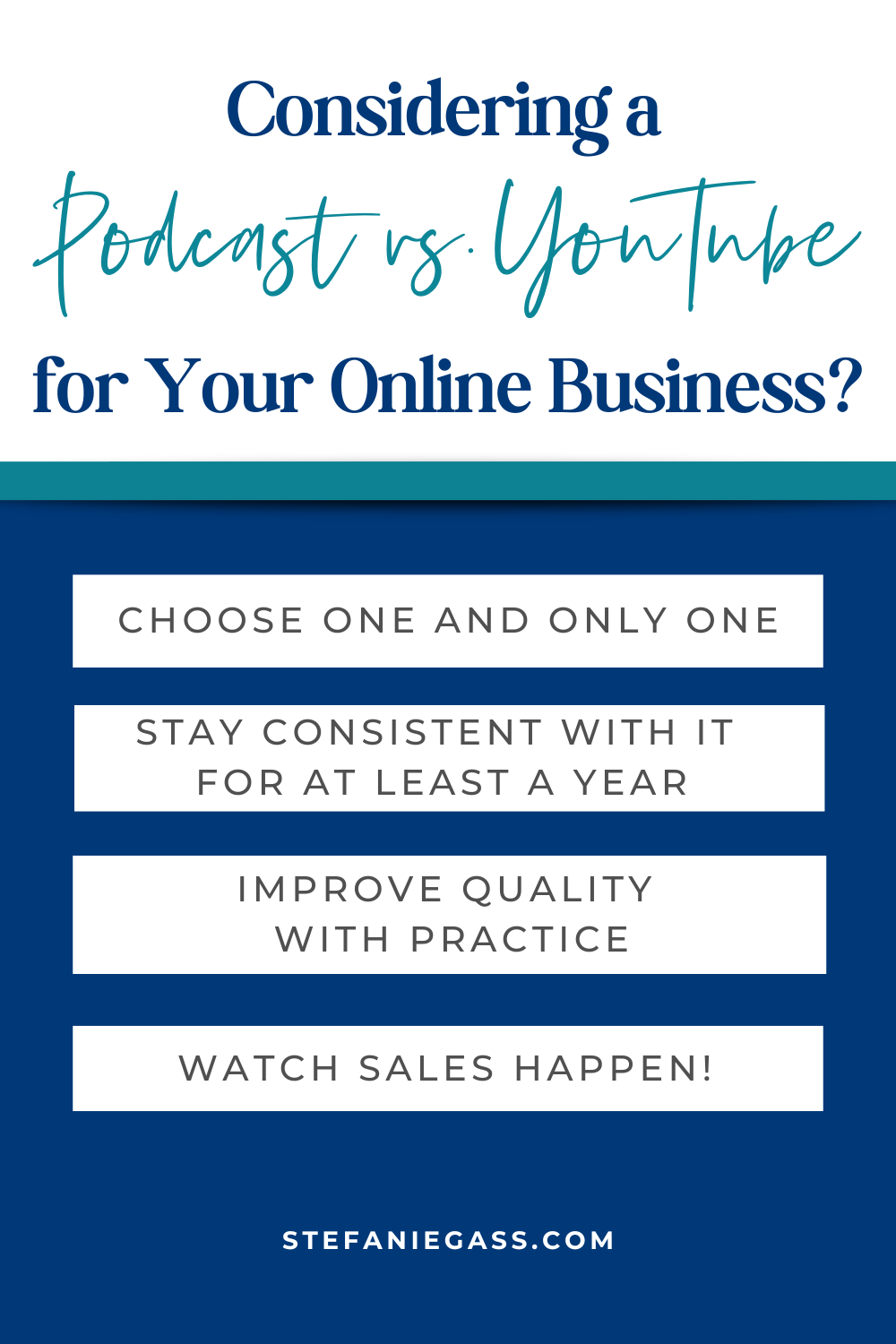 Image text reads: Considering a PODCAST VS. YOUTUBE for Your Online Business? Choose one and only one Stay consistent with it for at least a year Improve the quality with practice Watch sales happen! Stefanie Gass