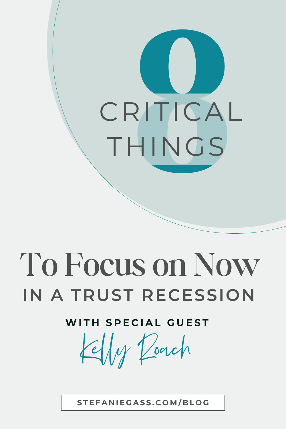 Image text reads: 8 Critical Things to Focus on Now in a Trust Recession with Special Guest Kelly Roach, Stefanie Gass Blog