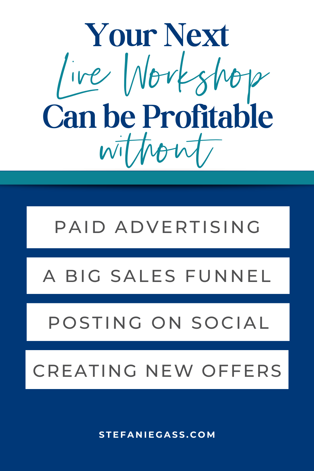 Image text reads:
Your Next Live Workshop Can be Profitable without paid advertising,
a big sales funnel, posting on social media, creating new offers
Stefanie Gass
