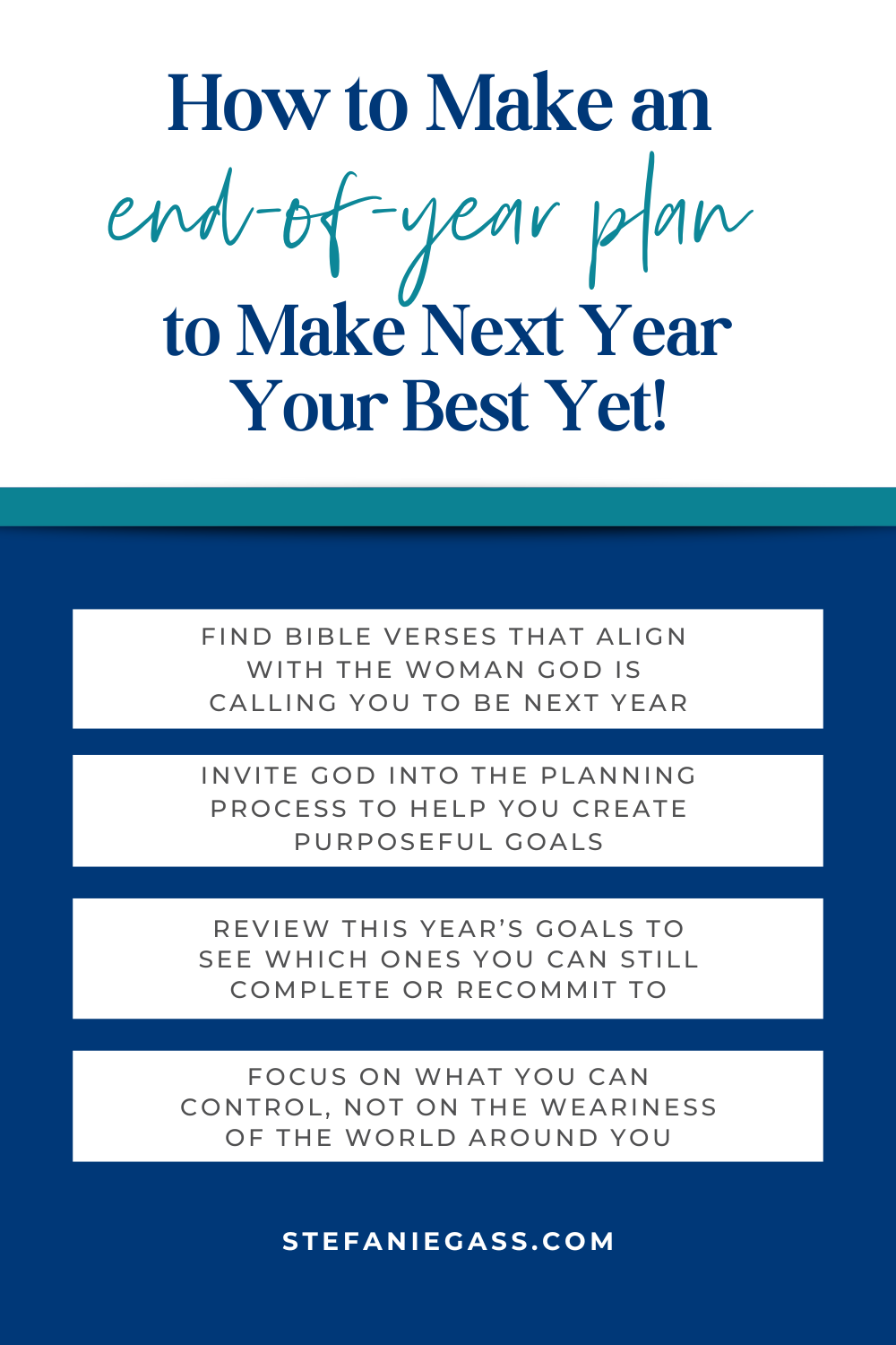 Infographic by Stefanie Gass about how to make an end-of-year plan to make next year your best yet. The four ways to do it are to find Bible verses, invite God into the planning process, review this year's goals to see which ones can still be completed, and focus on what you can control. The title of the image is: Ep-786-Four-Things-I-am-Focusing-on-to-Close-The-Year-Strong-Stefanie-Gass-Infographic