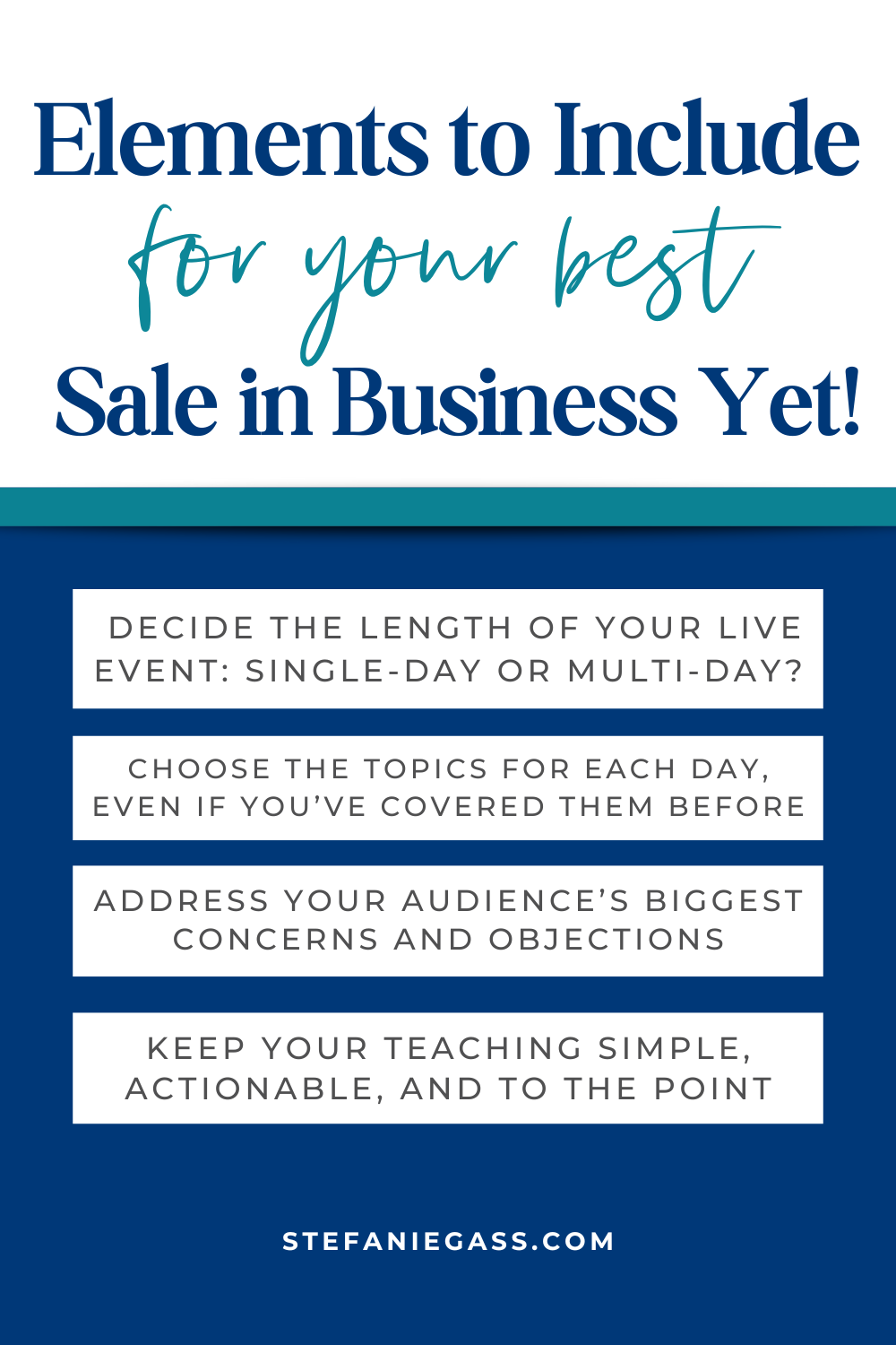 Infographic by Stefanie Gass about four elements to include for your best sale in business yet. The elements are deciding on the length of your event, choosing the topics for each day, addressing your audience's biggest concerns, and keeping your teaching simple. The image title is: Ep-788-Map-Out-an-Urgency-Offer-or-Challenge-That-Will-Increase-Sales-Stefanie-Gass-infographic