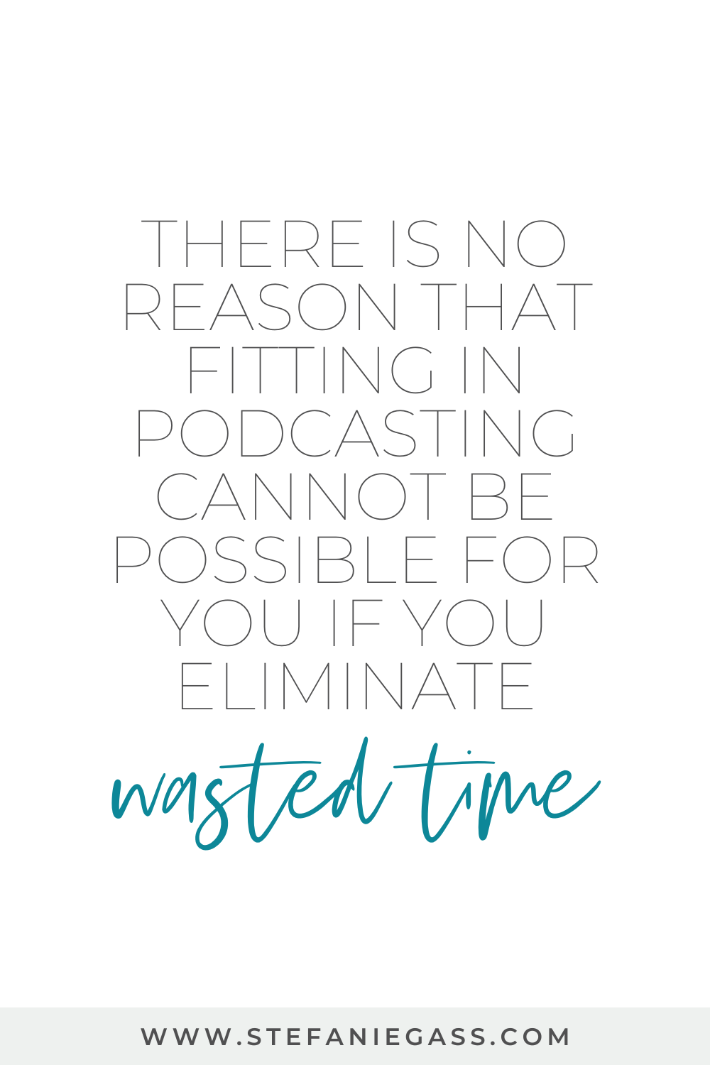 Quote by Stefanie Gass. The quote says: "There is no reason that fitting in podcasting cannot be possible for you if you eliminate wasted time". The title of the image is: Ep-792-Struggling-to-Fit-in-Podcasting-Tactical-Plan-to-Make-It-Work-When-You-are-Busy-with-Little-Kids-at-Home-Stefanie-Gass-Quote