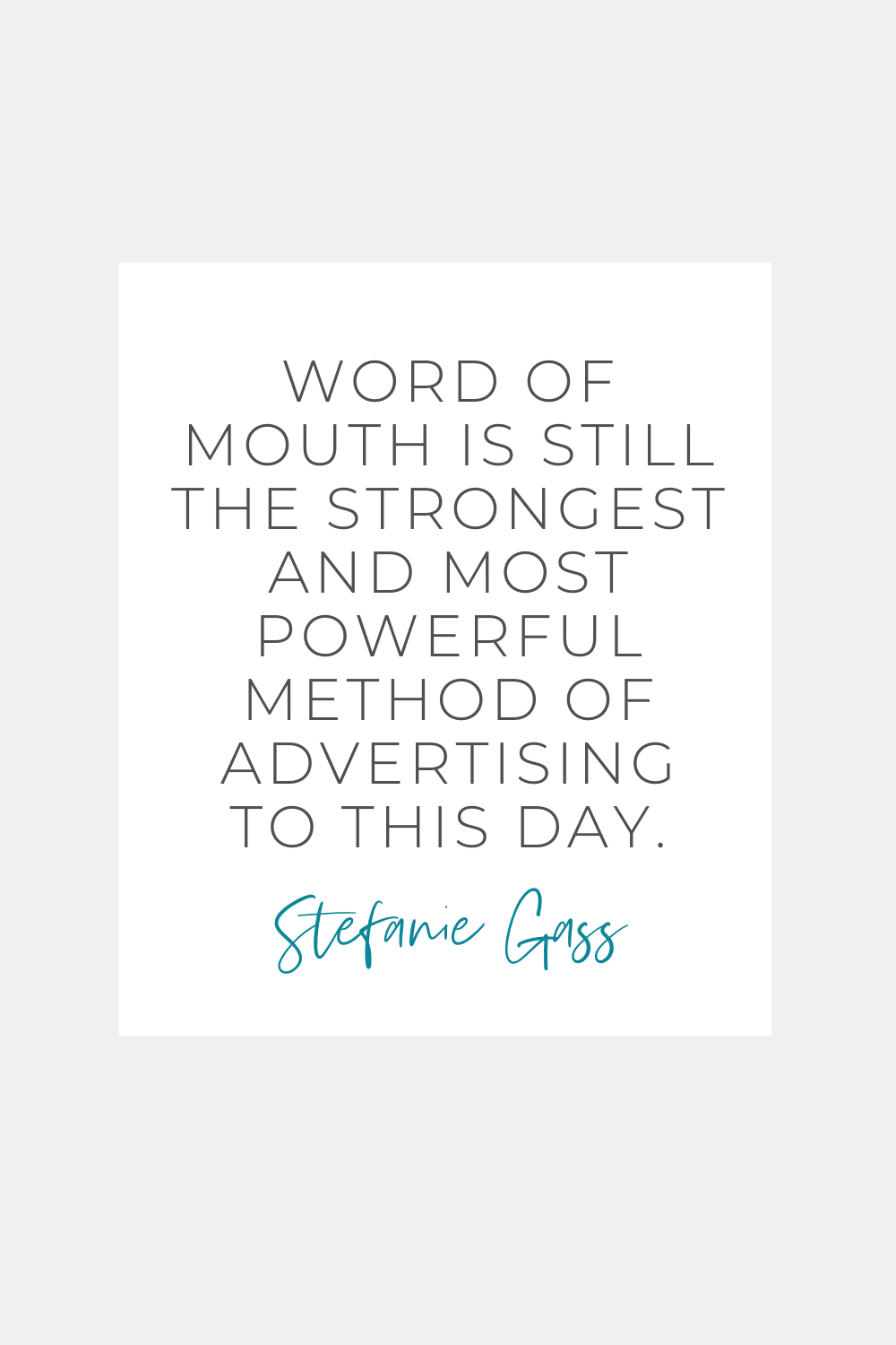 Quote by Stefanie Gass: "Word of mouth is still the strongest and most powerful method of advertising to this day"