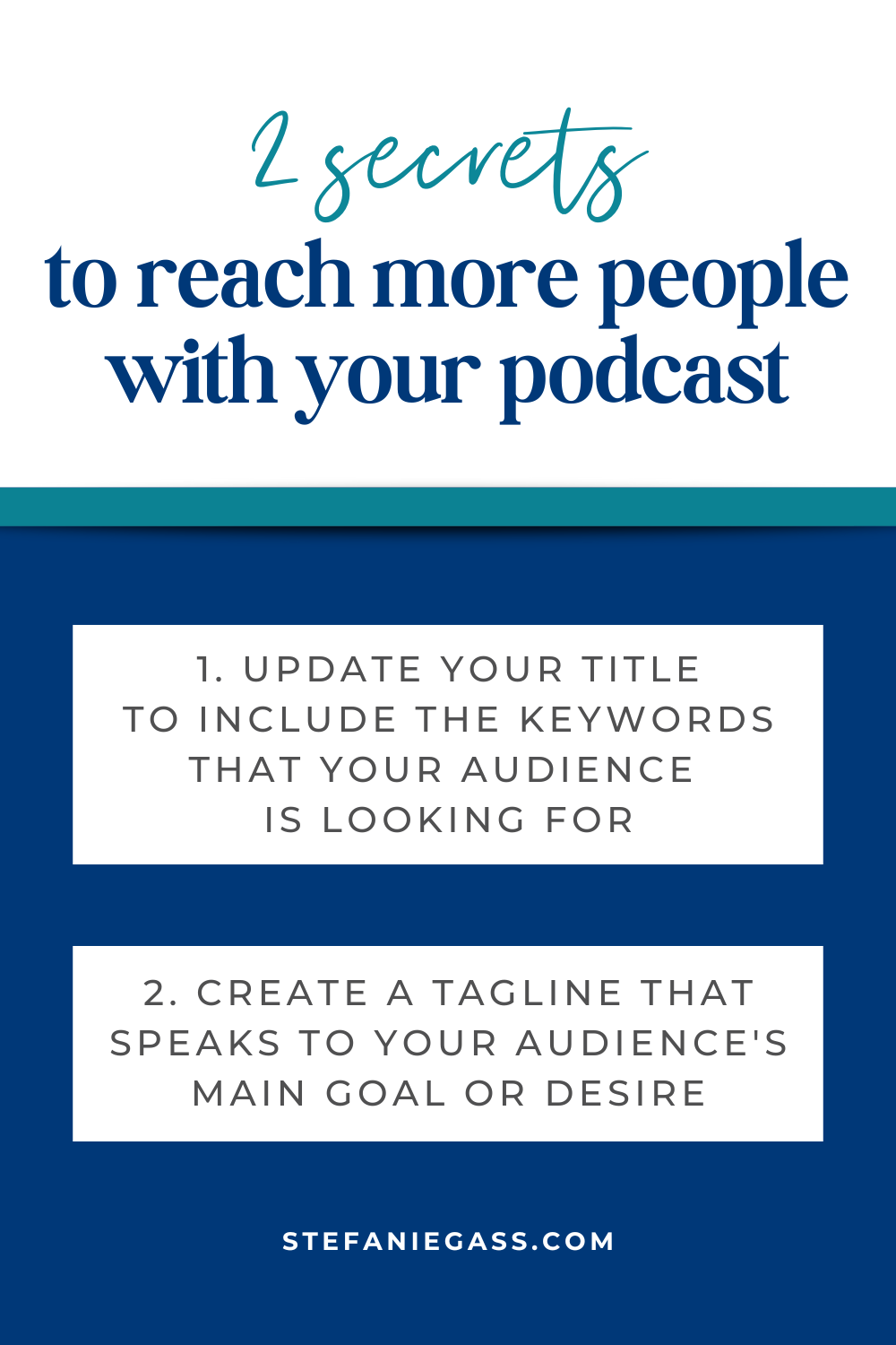 Infographic about two secrets to reach more people with your podcast. The first one is to update your podcast title to include keywords. The second one is to create a tagline that speaks to your audience. The title of the graphic is: Ep-800-Podcast-Coaching-How-to-Build-a-Tagline-For-your-Business-and-Podcast-Stefanie-Gass-Infographic