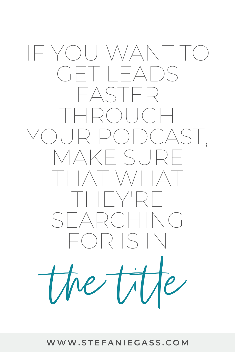 Quote by Stefanie Gass. It says: "If you want to get leads faster through your podcast, make sure that what they're searching for is in the title." The title of the image is: Ep-800-Podcast-Coaching-How-to-Build-a-Tagline-For-your-Business-and-Podcast-Stefanie-Gass-Quote