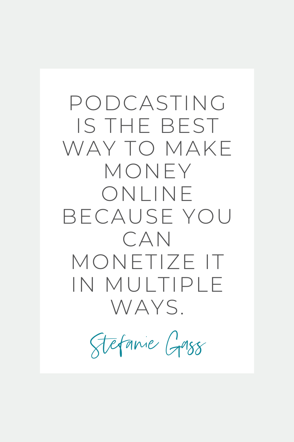 Quote by Stefanie Gass. The quote says: "Podcasting is the best way to make money online because you can monetize it in multiple ways." The image title is: Ep-804-10-Reasons-Podcasting–is-the-Best-Way-to-Make-Money-Online-Stefanie-Gass-Quote