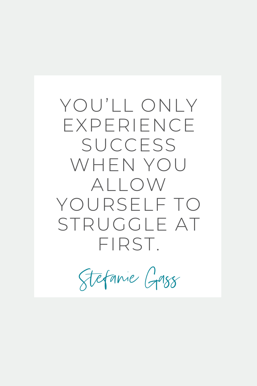 A quote by Stefanie Gass. This is the quote: You’ll only experience success when you allow yourself to struggle at first. The title of the image is: Ep-806-Why-You-Need-to-Struggle-at-First-to-Succeed-Later-Stefanie-Gass-Quote