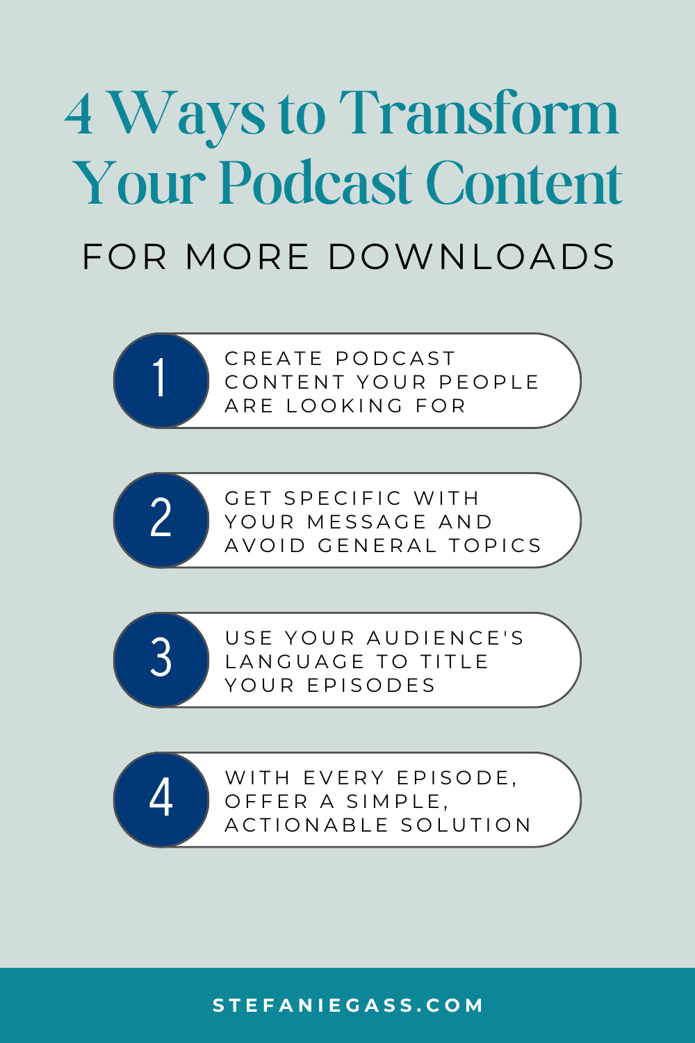 Infographic by Stefanie Gass with four ways to transform your podcast content for more downloads. The four ways are: Create podcast content your people are looking for, get specific with your message, avoid general topics use your audience's language to title your episodes, and with every episode, offer a simple, actionable solution. The image title is: Ep-808-Stumped-on-What-to-Say-3-Simple-Steps-to-Nail-Your-Podcast-Content-Stefanie-Gass-Infographic-1