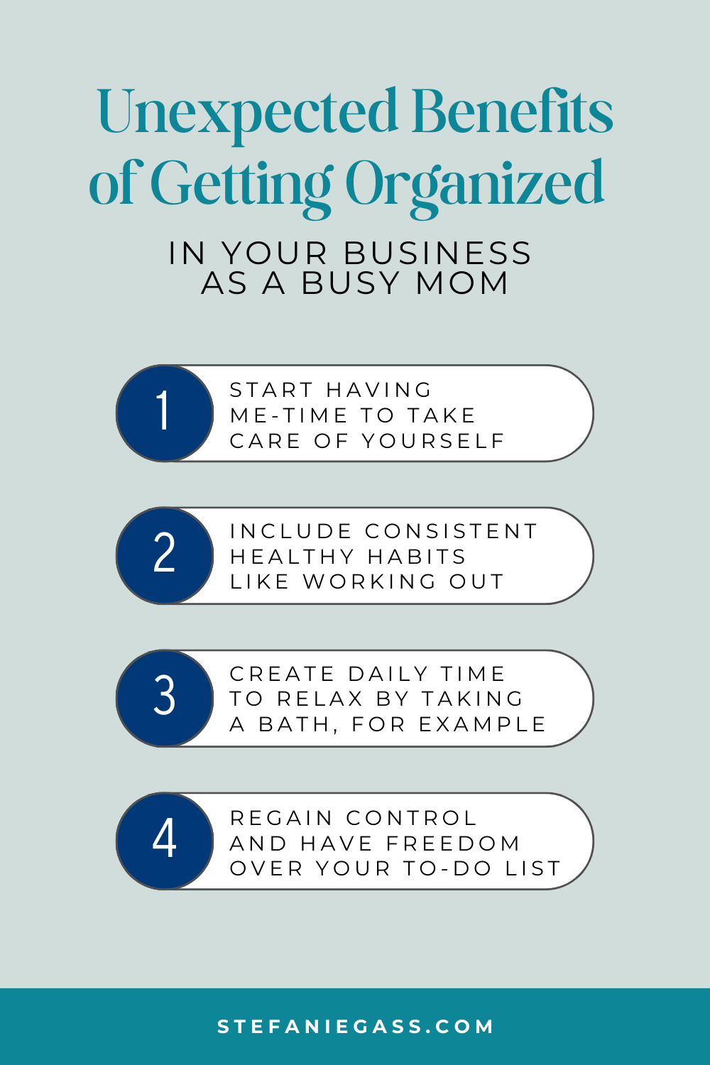 Infographic by Stefanie Gass about four unexpected benefits of getting organized in your business as a busy mom. The four benefits are having more me-time, having healthy habits, creating time to relax, and regaining freedom from the to-do list. The image title is: Ep-813-Build-Systems-and-Get-Organized-with-Chelsi-Jo-Moore-New-Year-New-You-Stefanie-Gass-Infographic