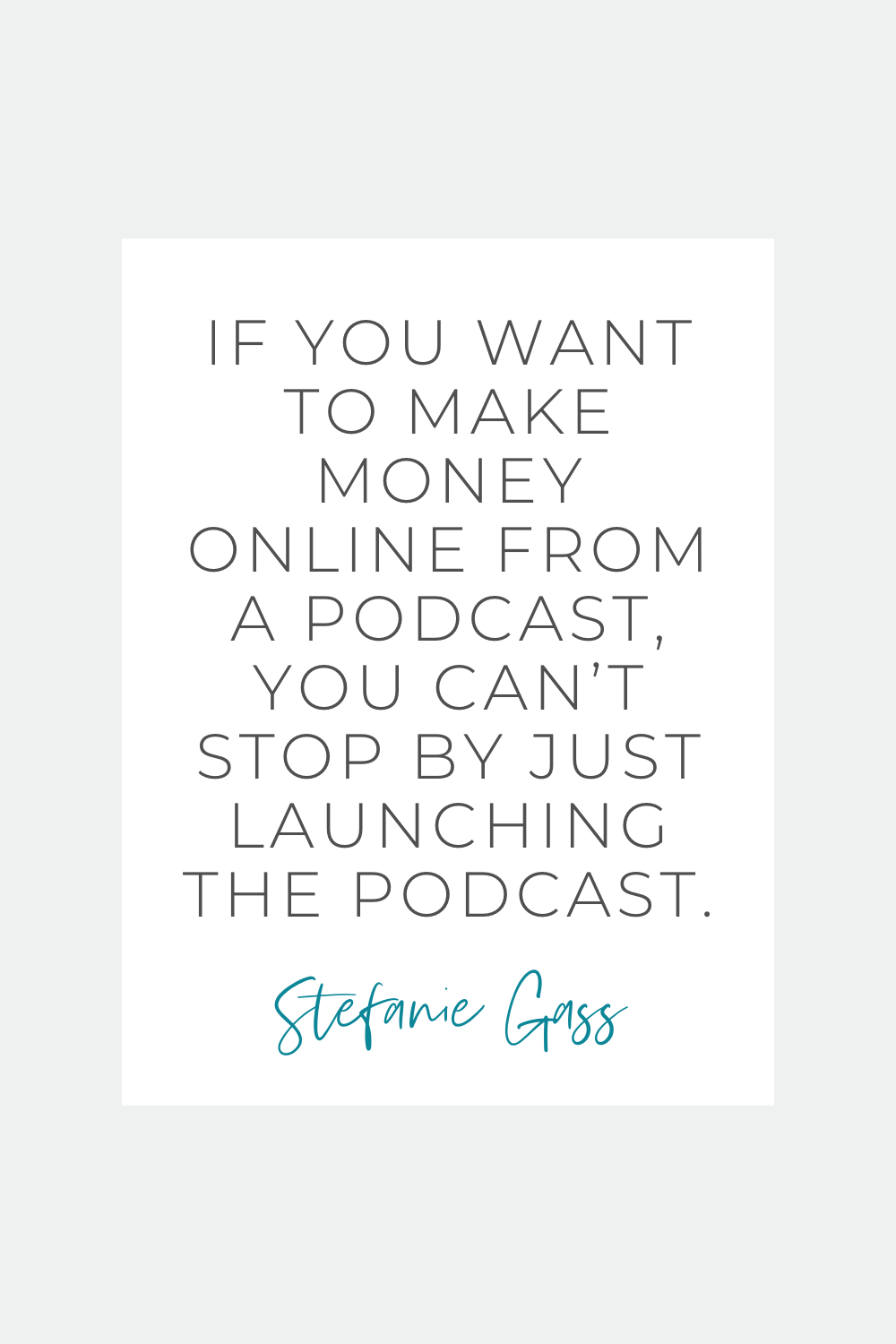 Quote by Stefanie Gass. It reads: "If you want to make money online from a podcast, you can’t stop by just launching the podcast." The image title is: Ep-817-CEO-Retreat-Recap-2024-Revenue-and-My-Strategic-Plan-for-2025-Stefanie-Gass-Quote