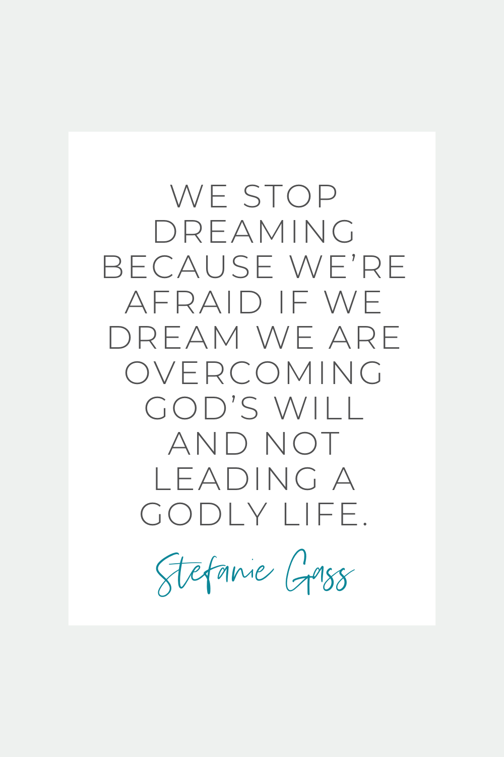 Quote by Stefanie Gass. It says: "We stop dreaming because we’re afraid if we dream we are overcoming God’s will and not leading a godly life." The image title is: Ep-819-Redefining-Wealth-and-Well-Being-With-Patrice-Washington-Stefanie-Gass-Quote