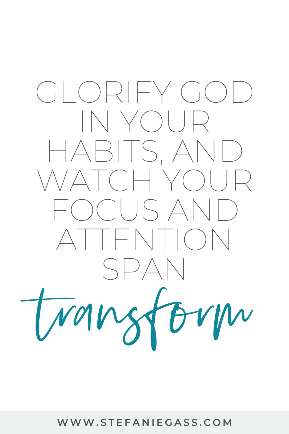 Quote by Stefanie Gass: "Glorify God in your habits, and watch your focus and attention span transform.". The image title is: Ep-820-Increase-Your-Attention-Span-And-Focus-With-This-Method-Stefanie-Gass-Quotes