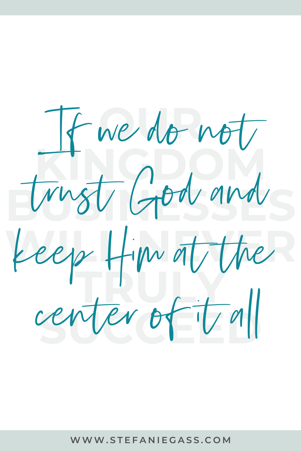 Quote by Stefanie Gass. It says: "Our Kingdom businesses will never truly succeed if we don’t trust God and keep Him at the center of it all". The image title is: Ep-822-How-to-Trust-God-With-Your-Online-Business-Stefanie-Gass-Quote